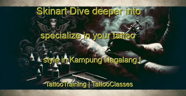 Skinart Dive deeper into specialize in your tattoo style in Kampung Nagalang | TattooTraining | TattooClasses | SkinartTraining-Malaysia